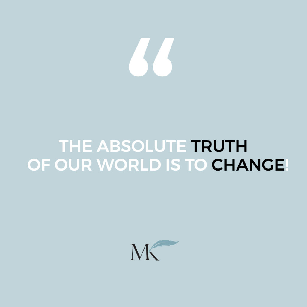 What is the Absolute Truth of Our World. It is to Change.